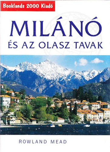 Rowland Mead - Mil�n� �s az olasz tavak (Booklands 2000 Kiad�)