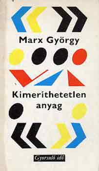 Marx Gy�rgy - Kimer�thetetlen anyag (gyorsul� id�)