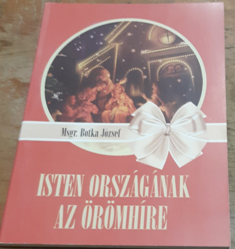 Msgr. Botka József - Isten országának az örömhíre