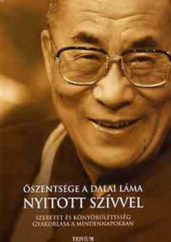 a Dalai Lma szentsge - Nyitott szvvel - Szeretet s knyrletessg gyakorlsa a mindennapokban