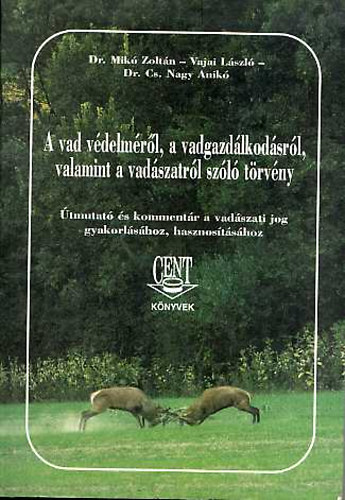 Dr. Mik-Vajai-Dr. Cs. Nagy - A vad vdelmrl, a vadgazdlkodsrl, s a vadszatrl szl trvny