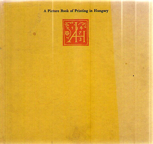 Elizabeth Soltsz - A Picture Book of Printing in Hungary 1473-1973