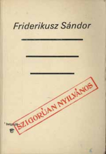 Szerző Friderikusz Sándor Róla szól Dr. László Ferenc Hernádi Judit Kondor Katalin Sándor István Bonifert Ádám Phol Ferenc Kovács Erzsi Erdős Péter Csepregi Éva Sebők János Nagy Feró - Szigorúan nyilvános - (Nyíltszíni interjúk és viták gyűjteménye)