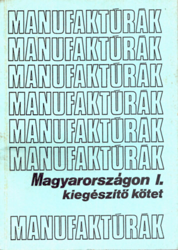 Manufaktrk - Magyarorszgon I. kiegszt ktet