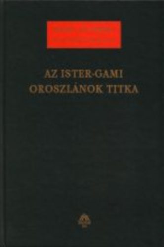 Badinyj�s Ferenc - Az Ister-Gami Oroszl�nok titka