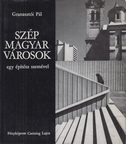 Granaszt�i P�l - Sz�p magyar v�rosok egy �p�t�sz szem�vel