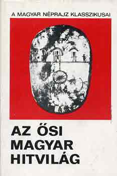 Diószegi Vilmos - Az ősi magyar hitvilág