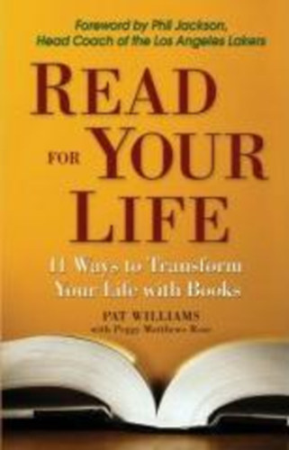 Pat Williams; Peggy Mathhews Rose - Read for Your Life 11 ways to transform your life with books