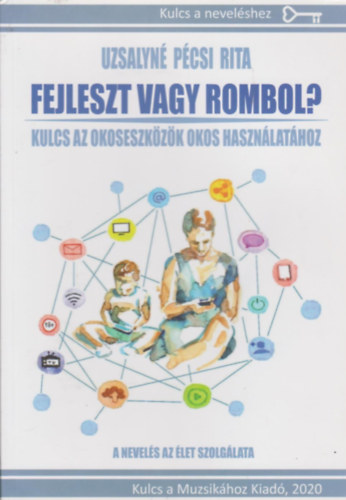 Uzsalyn Pcsi Rita - Fejleszt vagy rombol? - Kulcs az okoseszkzk okos hasznlathoz