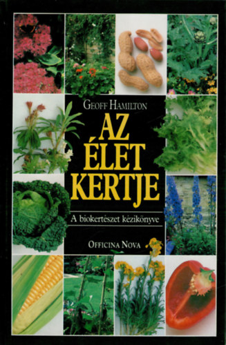 Geoff Hamilton - Az élet kertje (A biokertészet kézikönyve)