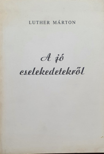 Luther M�rton - A j� cselekedetekr�l