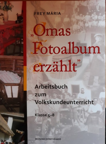 Frey M�ria - Omas Fotoalbum erzahlt. Arbeitsbuch zum Volkskundeunterricht Klasse 5-8.