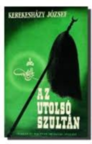 Kerekesházy József - Az utolsó szultán