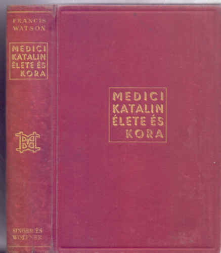 Francis Watson - Medici Katalin lete s kora (Tizenhat kppel)