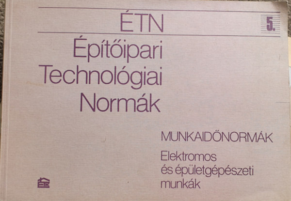 ptipari Technolgiai Normk - Munkaidnormk 5. - Elektromos s pletgpszeti munkk