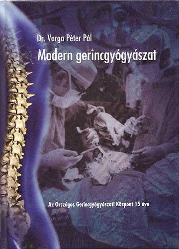 Dr. Varga Péter Pál - Modern gerincgyógyászat - Az Országos Gerincgyógyászati Központ 15 éve (dedikált)