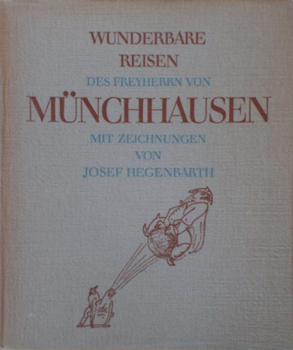 Gottfried August Brger - Wunderbare Reisen, Feldzge und lustige Abenteuer des Freyherrn von Mnchhausen in der ersten deutschen Fassung aus dem Jahre 1786