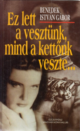 Benedek Istvn Gbor - Ez lett a vesztnk, mind a kettnk veszte...(Filmregny)