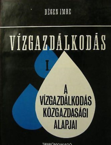 D�gen Imre - V�zgazd�lkod�s I. A v�zgazd�lkod�s k�zgazdas�gi alapjai