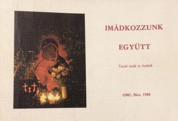 OMC Kiad� - Im�dkozzunk egy�tt - Taiz�i im�k �s �nekek
