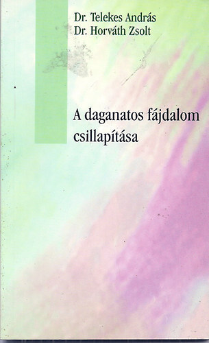 Dr. Telekes Andrs; Dr. Horvth Zsolt - A daganatos fjdalom csillaptsa