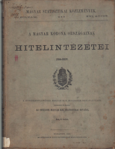 A Magyar Korona Orszgainak hitelintzetei 1894-ben - Magyar Statisztikai Kzlemnyek  j folyam  XVI.