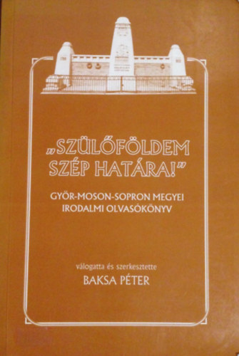 Baksa P�ter  (szerk.) - Sz�l�f�ldem sz�p hat�ra