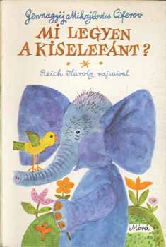 Gennagyij Mihajlovics Ciferov - Mi legyen a kiselef�nt? - Reich K�roly rajzaival