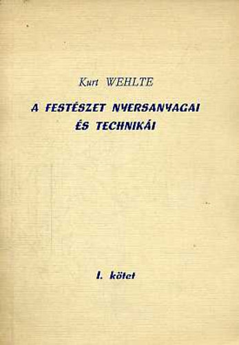 Kurt Wehlte - A festszet nyersanyagai s techniki I-III.