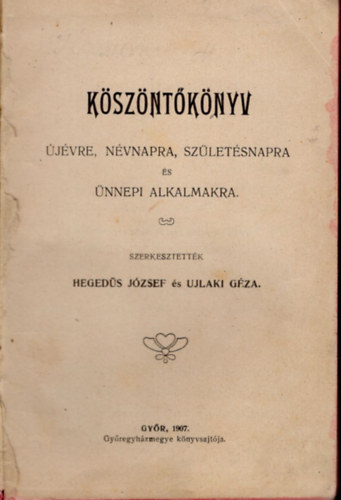 Ujlaki Géza Hegedűs József - Köszöntőkönyv- Újévre, névnapra, születésnapra és ünnepi alkalmakra