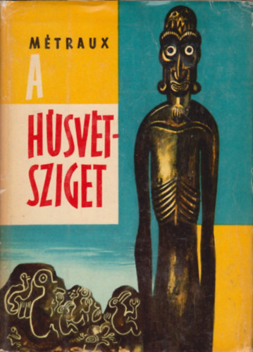 Alfred Métraux - A Húsvét-sziget