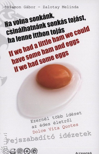 Salamon Gábor; Zalotay Melinda - Ha volna sonkánk, csinálhatnánk sonkás tojást, ha lenne itthon tojás