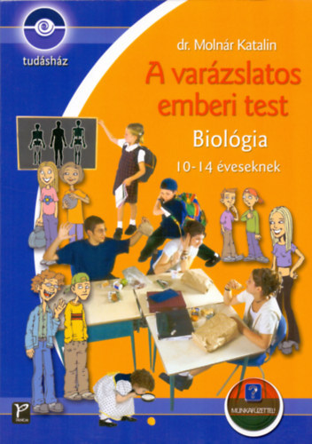 Dr. Molnr Katalin - A varzslatos emberi test - Biolgia 10-14 veseknek (Munkafzettel!)