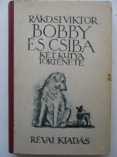 R�kosi Viktor - Bobby �s Csiba (k�t kutya t�rt�nete)