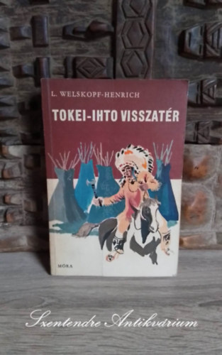Mándy Stefánia Liselotte Welskopf-Henrich (ford.), Szecskó Tamás (Rajz.) - Tokei-ihto visszatér - A Nagy Medve fiai 6. (Über den Missouri) - Szecskó Tamás rajzaival, Mándy Stefánia fordításában; Saját képpel!