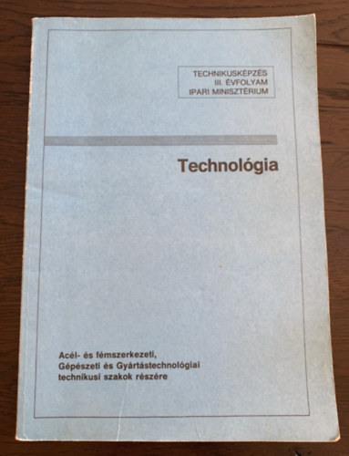 Gavall�r L�szl� szerk. - Technol�gia - Technikusk�pz�s III. �vfolyam - Ac�l- �s f�mszerkezeti, G�p�szeti �s Gy�rt�stechnol�giai technikusi szakok r�sz�re