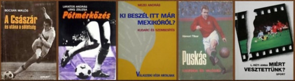 Lakatos András-Láng Zsuzsa, Mezei András, Hámori Tibor, L. Réti Anna Bocsák Miklós - 5 db-os könyvcsomag a magyar fociról: A Császár és utána a sötétség / Pótmérkőzés / Ki beszél itt már Mexikóról? / Puskás - Legenda és valóság / Miért vesztettünk?