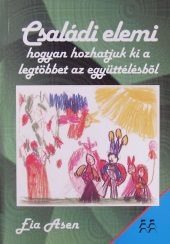 Eia Asen - Családi elemi. Hogyan hozhatjuk ki a legtöbbet az együttélésből