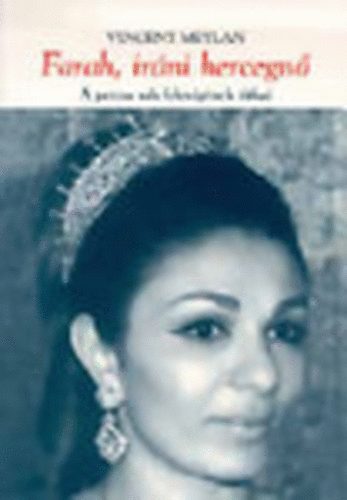 Vincent Meylan - Farah, irni hercegn. A perzsa sah felesgnek titkai.