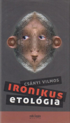 Csnyi Vilmos - Ironikus etolgia