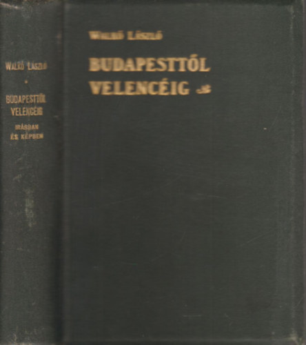 Walk� L�szl� - Budapestt�l Velenc�ig ir�sban �s k�pben (dedik�lt)- d�szkiad�s