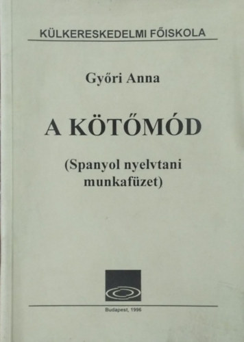 Győri Anna - A kötőmód - Spanyol nyelvtani munkafüzet