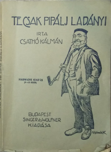 Csath� K�lm�n - Te csak pip�lj Lad�nyi - Egy uri penzi� t�rt�nete