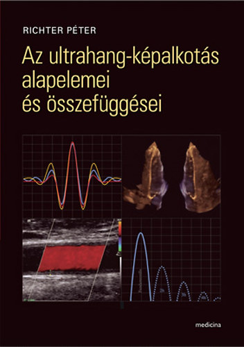 Richter Péter - Az ultrahang-képalkotás alapelemei és összefüggései