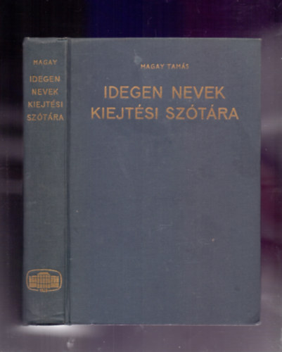 Lektorok: Deme L�szl� Szerkesztette: Magay Tam�s - F�bi�n P�l - Orsz�gh L�szl� - Idegen nevek kiejt�si sz�t�ra