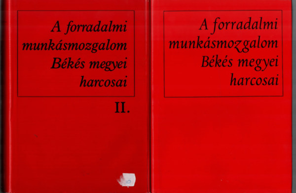 cs Irn, Bak gnes, Klmn Lszln, Lovsz Gyrgy........ - A forradalomi munksmozgalom Bks megyei harcosai I-II.