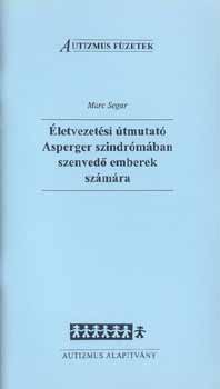 Marc Segar - Életvezetési útmutató Asperger szindrómában szenvedő emberek számára