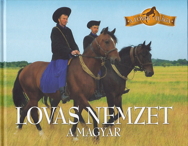 Lovas nemzet a magyar (A lovak vilga)