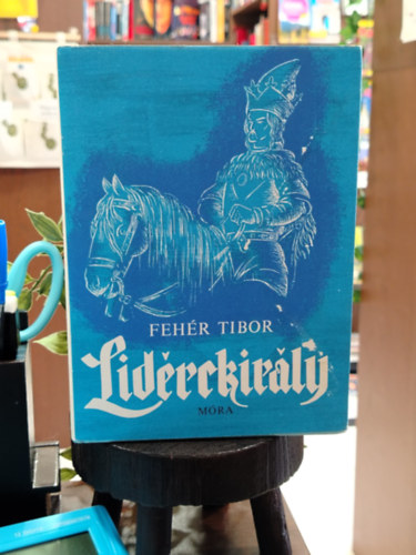 Feh�r Tibor - Lid�rckir�ly - dedik�lt