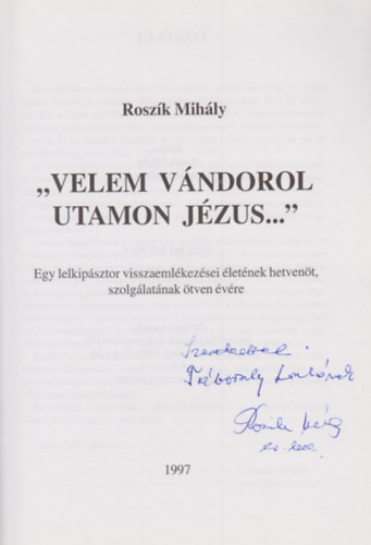 Rosz�k Mih�ly - "Velem v�ndorol utamon J�zus..." (Dedik�lt)
